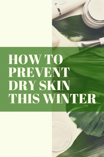 “How To Prevent Dry Skin This Winter

“