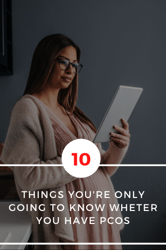 10 Things Youre Only Going To Know Whether You Have Pcos