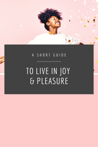 A Short Guide To Live In Joy And Pleasure