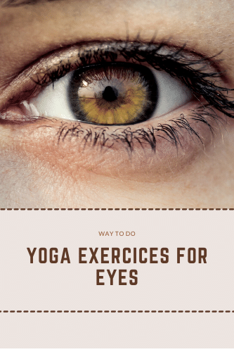 Ways To Do Yoga Exercise For Eyes