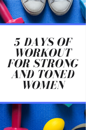 A Definite 5 Days Of Workout For Strong And Toned Women