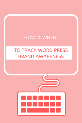 How And When To Track Word Press Brand Awareness With WordPress