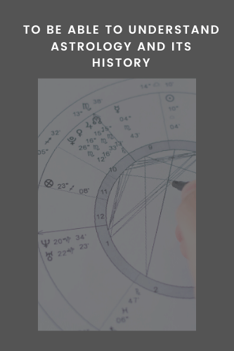 “To Be Able To Understand Astrology And Its History

“