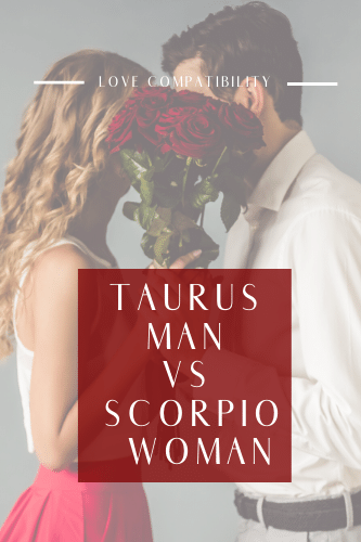 Taurus Man Vs Scorpio Woman Love Compatibility