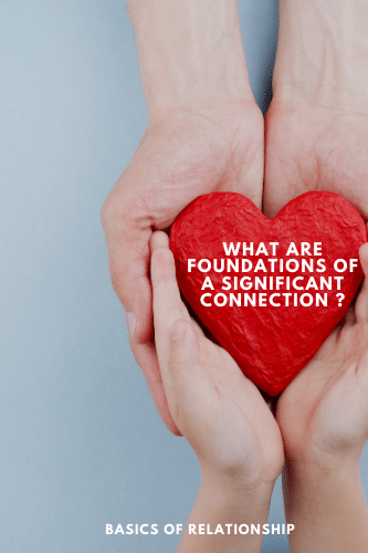 Basics Of Relationship What Are Foundations Of A Significant Connection